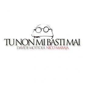 Nico Maraja & Davide Mottola "Tu Non Ci Basti mai"  